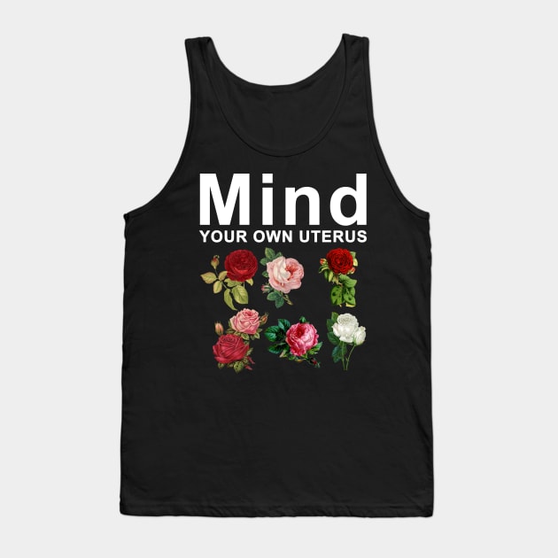 Mind Your Own Uterus Tank Top by Horisondesignz